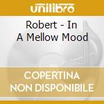 Robert - In A Mellow Mood cd