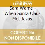 Sara Warne - When Santa Claus Met Jesus cd