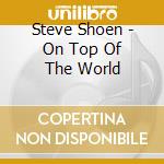 Steve Shoen - On Top Of The World cd