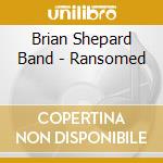 Brian Shepard Band - Ransomed cd