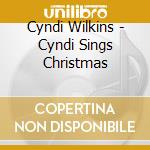 Cyndi Wilkins - Cyndi Sings Christmas cd musicale di Cyndi Wilkins