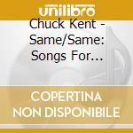 Chuck Kent - Same/Same: Songs For Adoptive Families cd musicale di Chuck Kent