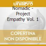Nomadic - Project Empathy Vol. 1 cd musicale di Nomadic