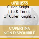 Cullen Knight - Life & Times Of Cullen Knight 1 cd