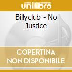 Billyclub - No Justice cd musicale di Billyclub