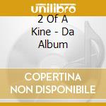 2 Of A Kine - Da Album cd