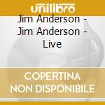 Jim Anderson - Jim Anderson - Live