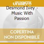 Desmond Ivey - Music With Passion cd