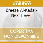 Breeze Al-Kada - Next Level cd musicale di Breeze Al