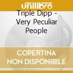 Triple Dipp - Very Peculiar People cd