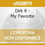 Dirk K - My Favorite cd musicale di Dirk K