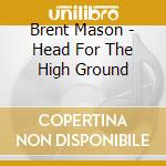 Brent Mason - Head For The High Ground cd