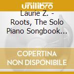 Laurie Z. - Roots, The Solo Piano Songbook With Audio Cd Insert cd