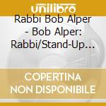Rabbi Bob Alper - Bob Alper: Rabbi/Stand-Up Comic cd