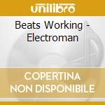 Beats Working - Electroman cd musicale di Beats Working