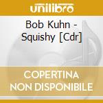 Bob Kuhn - Squishy [Cdr] cd