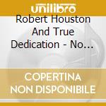Robert Houston And True Dedication - No Turning Back cd