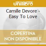 Camille Devore - Easy To Love cd musicale di Camille Devore