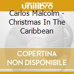 Carlos Malcolm - Christmas In The Caribbean cd musicale di Carlos Malcolm
