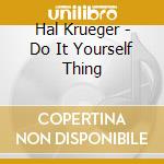 Hal Krueger - Do It Yourself Thing cd