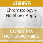 Chromatology - No Shoes Apply cd