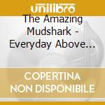 The Amazing Mudshark - Everyday Above Ground cd