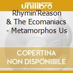 Rhymin'Reason & The Ecomaniacs - Metamorphos Us cd