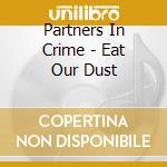 Partners In Crime - Eat Our Dust cd
