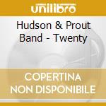 Hudson & Prout Band - Twenty cd musicale di Hudson & Prout Band