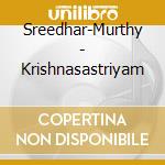 Sreedhar-Murthy - Krishnasastriyam cd musicale di Sreedhar