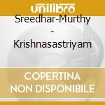 Sreedhar-Murthy - Krishnasastriyam cd