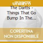 The Dartts - Things That Go Bump In The Night (Soundtracks) cd musicale di The Dartts