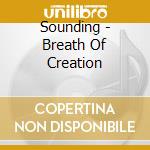 Sounding - Breath Of Creation cd musicale di Sounding