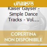 Kaiser Gayser - Simple Dance Tracks - Vol. 1 cd