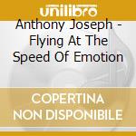Anthony Joseph - Flying At The Speed Of Emotion cd