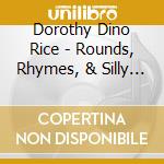 Dorothy Dino Rice - Rounds, Rhymes, & Silly Songs