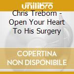Chris Treborn - Open Your Heart To His Surgery cd