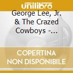 George Lee, Jr. & The Crazed Cowboys - Welcome To Hip Hop Country!! cd