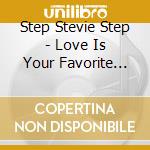 Step Stevie Step - Love Is Your Favorite Weapon cd