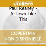Paul Reaney - A Town Like This cd