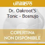 Dr. Oakroot'S Tonic - Bosnujo cd