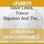 Dave Lewis, Trevor Shipston And The Barefoot Pilots - The Barefoot Pilots cd