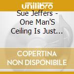 Sue Jeffers - One Man'S Ceiling Is Just Another One'S Door cd