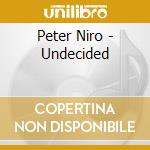 Peter Niro - Undecided cd musicale di Peter Niro