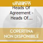 Heads Of Agreement - Heads Of Agreement cd musicale di Heads Of Agreement