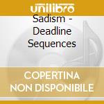 Sadism - Deadline Sequences cd