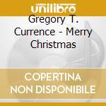 Gregory T. Currence - Merry Christmas cd
