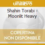 Shahin Torabi - Moonlit Heavy cd musicale di Shahin Torabi