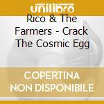 Rico & The Farmers - Crack The Cosmic Egg cd