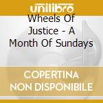 Wheels Of Justice - A Month Of Sundays cd musicale di Wheels Of Justice